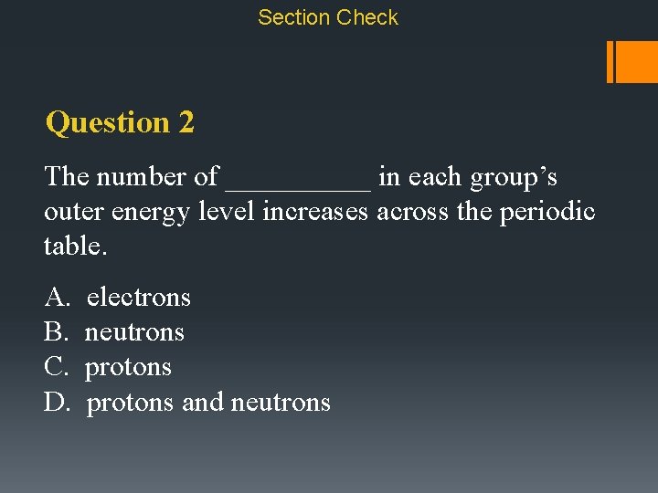 Section Check Question 2 The number of _____ in each group’s outer energy level