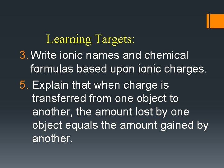 Learning Targets: 3. Write ionic names and chemical formulas based upon ionic charges. 5.