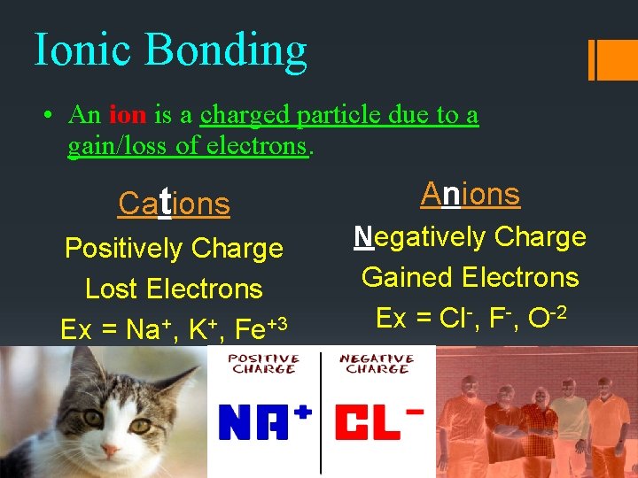 Ionic Bonding • An ion is a charged particle due to a gain/loss of