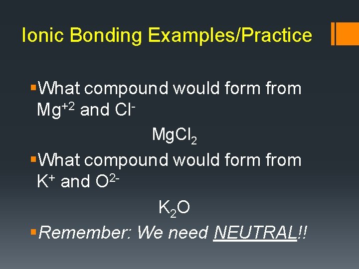 Ionic Bonding Examples/Practice §What compound would form from Mg+2 and Cl. Mg. Cl 2