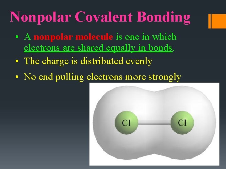 Nonpolar Covalent Bonding • A nonpolar molecule is one in which electrons are shared