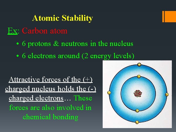 Atomic Stability Ex: Carbon atom • 6 protons & neutrons in the nucleus •