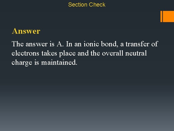 Section Check Answer The answer is A. In an ionic bond, a transfer of