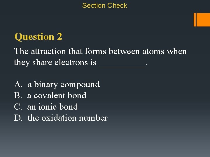 Section Check Question 2 The attraction that forms between atoms when they share electrons