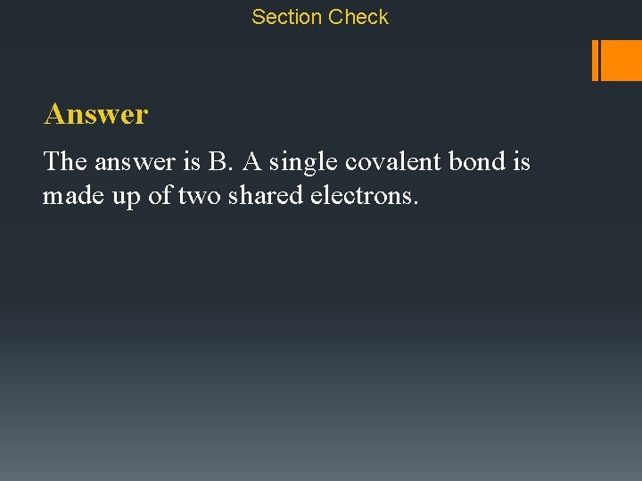 Section Check Answer The answer is B. A single covalent bond is made up