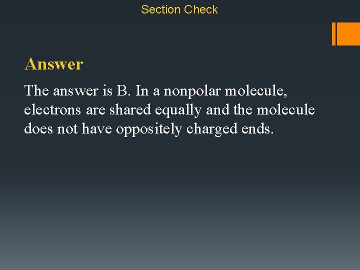 Section Check Answer The answer is B. In a nonpolar molecule, electrons are shared