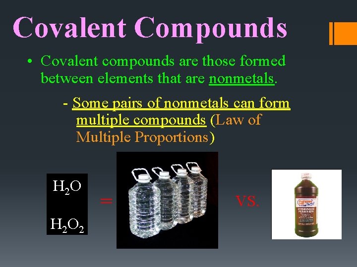 Covalent Compounds • Covalent compounds are those formed between elements that are nonmetals. -