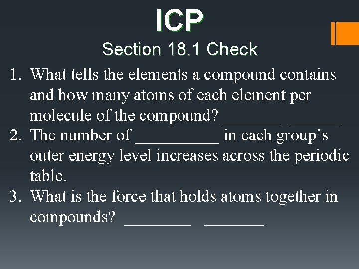 ICP Section 18. 1 Check 1. What tells the elements a compound contains and