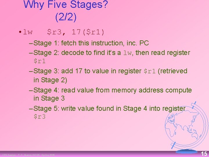 Why Five Stages? (2/2) • lw $r 3, 17($r 1) – Stage 1: fetch