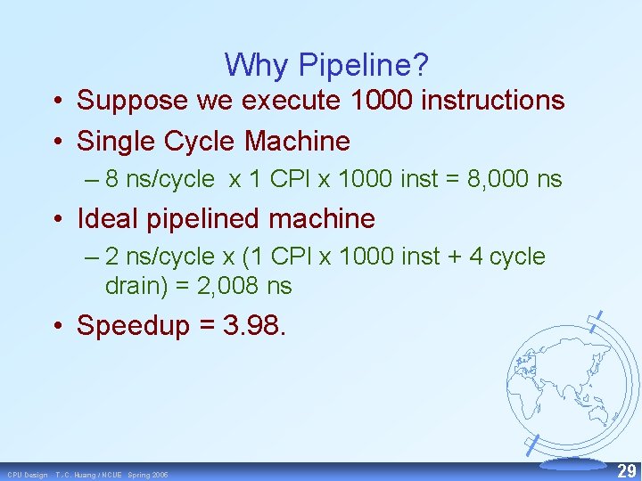 Why Pipeline? • Suppose we execute 1000 instructions • Single Cycle Machine – 8