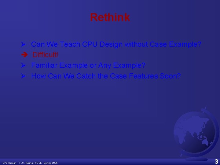 Rethink Ø Ø Ø CPU Design Can We Teach CPU Design without Case Example?