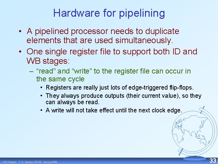 Hardware for pipelining • A pipelined processor needs to duplicate elements that are used