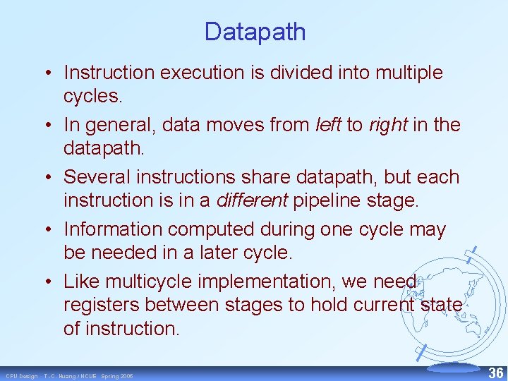 Datapath • Instruction execution is divided into multiple cycles. • In general, data moves
