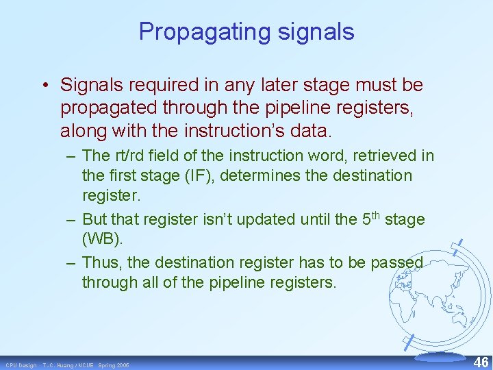 Propagating signals • Signals required in any later stage must be propagated through the