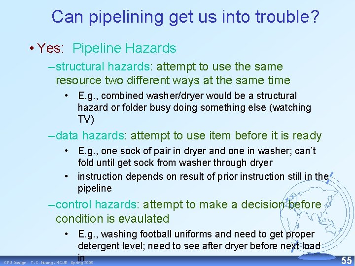 Can pipelining get us into trouble? • Yes: Pipeline Hazards – structural hazards: attempt