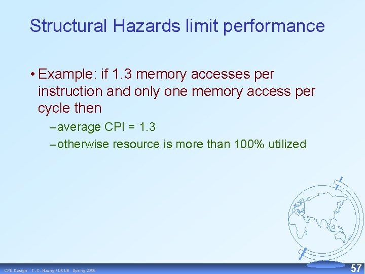 Structural Hazards limit performance • Example: if 1. 3 memory accesses per instruction and