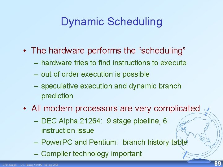 Dynamic Scheduling • The hardware performs the “scheduling” – hardware tries to find instructions