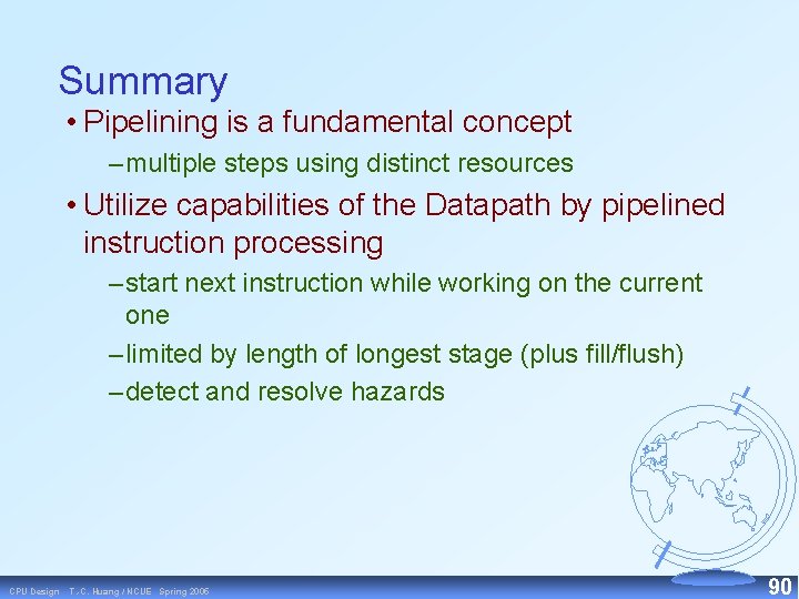 Summary • Pipelining is a fundamental concept – multiple steps using distinct resources •