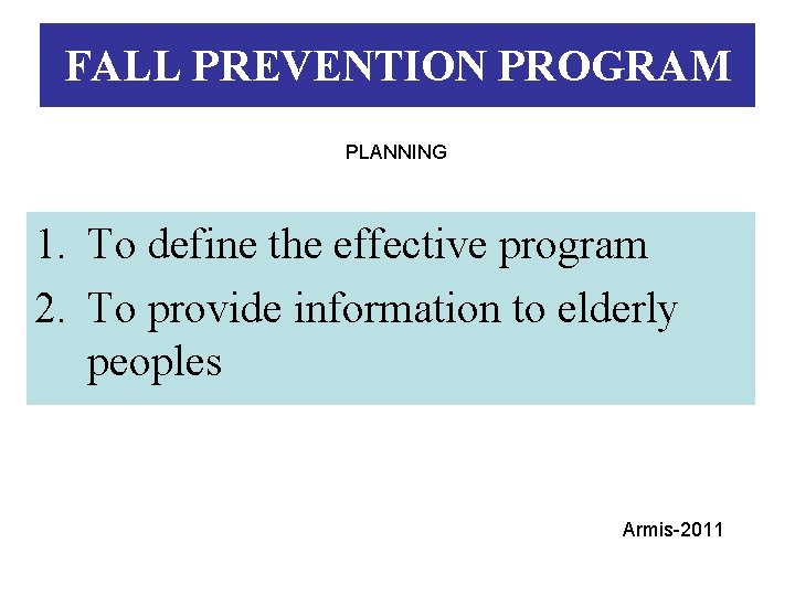 FALL PREVENTION PROGRAM PLANNING 1. To define the effective program 2. To provide information