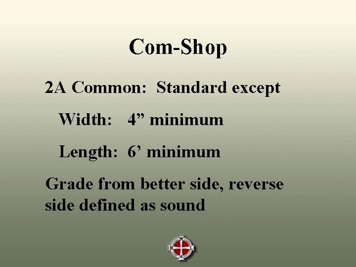 Com-Shop 2 A Common: Standard except Width: 4” minimum Length: 6’ minimum Grade from