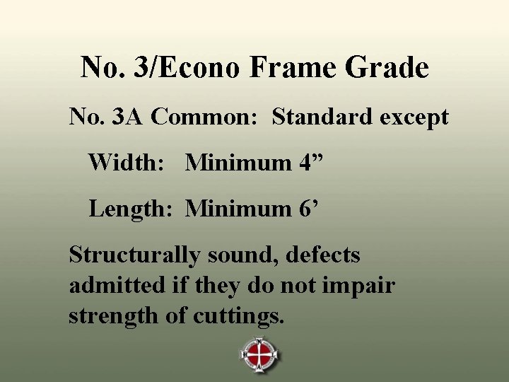 No. 3/Econo Frame Grade No. 3 A Common: Standard except Width: Minimum 4” Length: