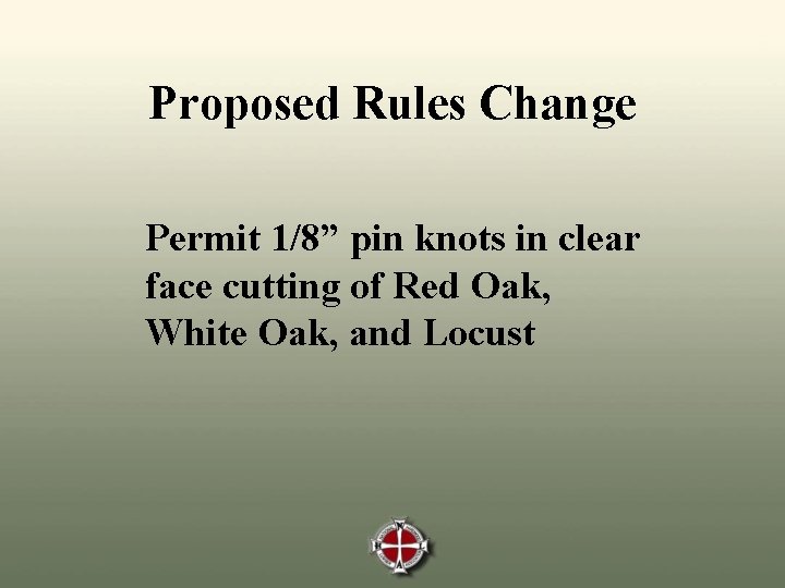 Proposed Rules Change Permit 1/8” pin knots in clear face cutting of Red Oak,