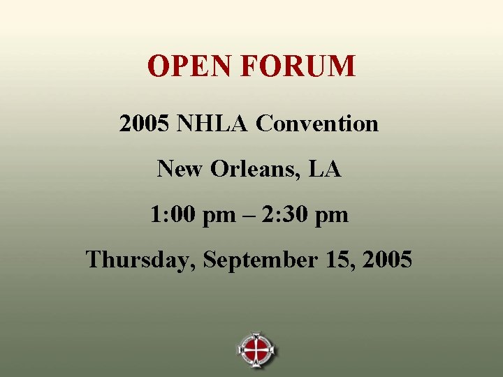 OPEN FORUM 2005 NHLA Convention New Orleans, LA 1: 00 pm – 2: 30