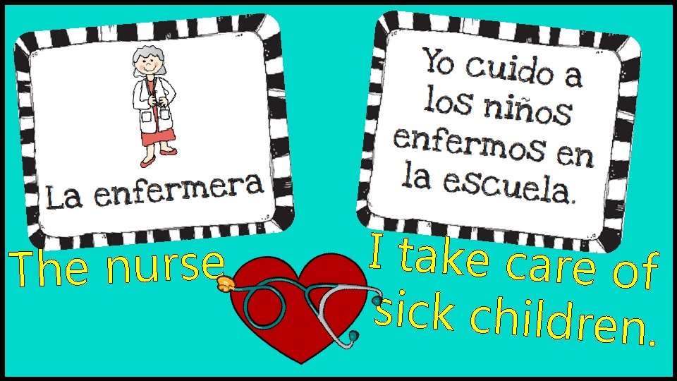 The nurse I take care of sick children. The nurse I take care of sick children.