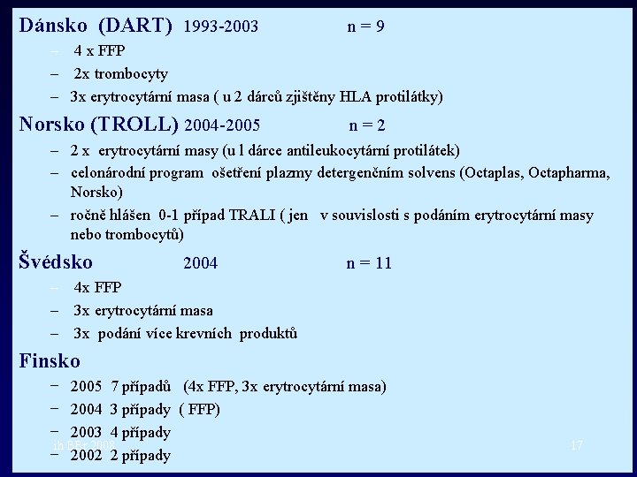 Dánsko (DART) 1993 -2003 n=9 – 4 x FFP – 2 x trombocyty –