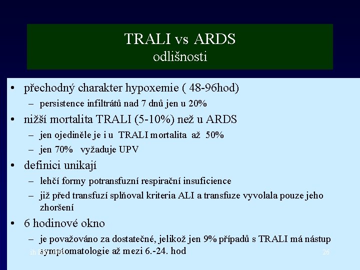 TRALI vs ARDS odlišnosti • přechodný charakter hypoxemie ( 48 -96 hod) – persistence