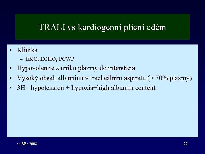 TRALI vs kardiogenní plicní edém • Klinika – EKG, ECHO, PCWP • Hypovolemie z