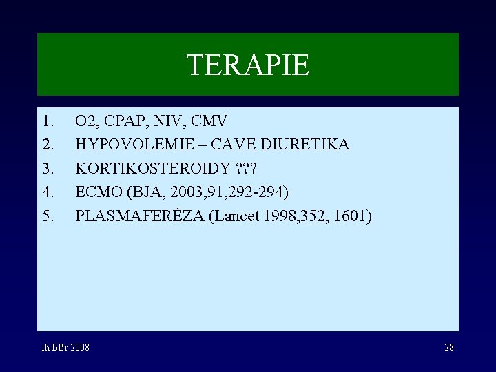 TERAPIE 1. 2. 3. 4. 5. O 2, CPAP, NIV, CMV HYPOVOLEMIE – CAVE