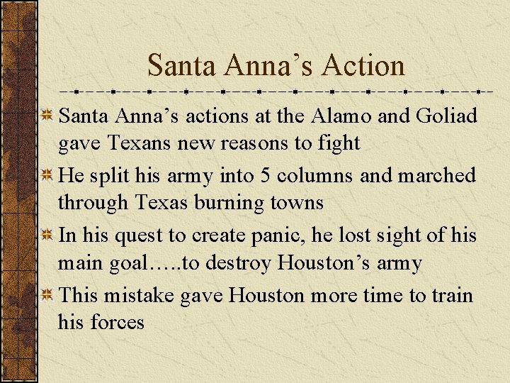 Santa Anna’s Action Santa Anna’s actions at the Alamo and Goliad gave Texans new