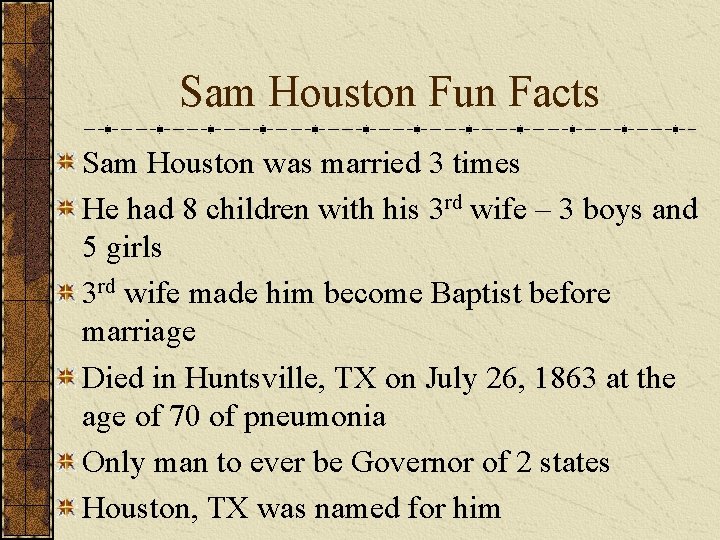 Sam Houston Fun Facts Sam Houston was married 3 times He had 8 children