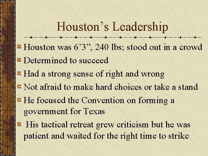 Houston’s Leadership Houston was 6’ 3”, 240 lbs; stood out in a crowd Determined
