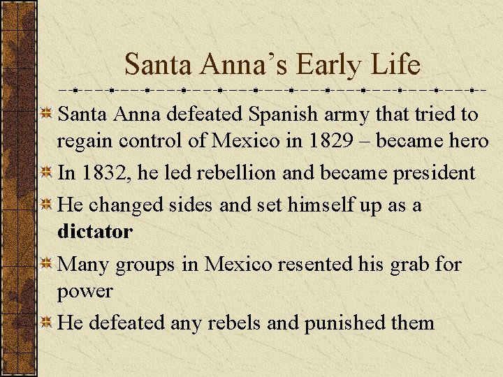 Santa Anna’s Early Life Santa Anna defeated Spanish army that tried to regain control