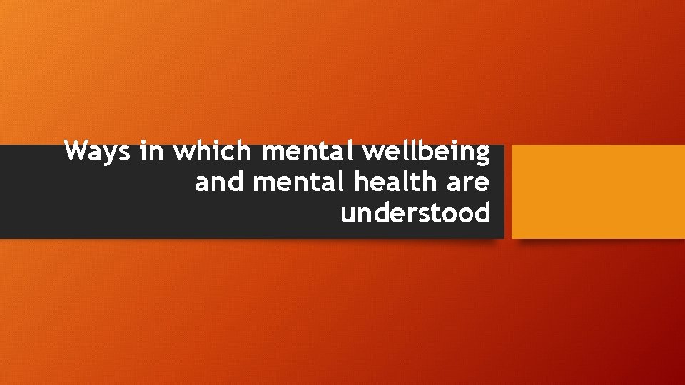 Ways in which mental wellbeing and mental health are understood 