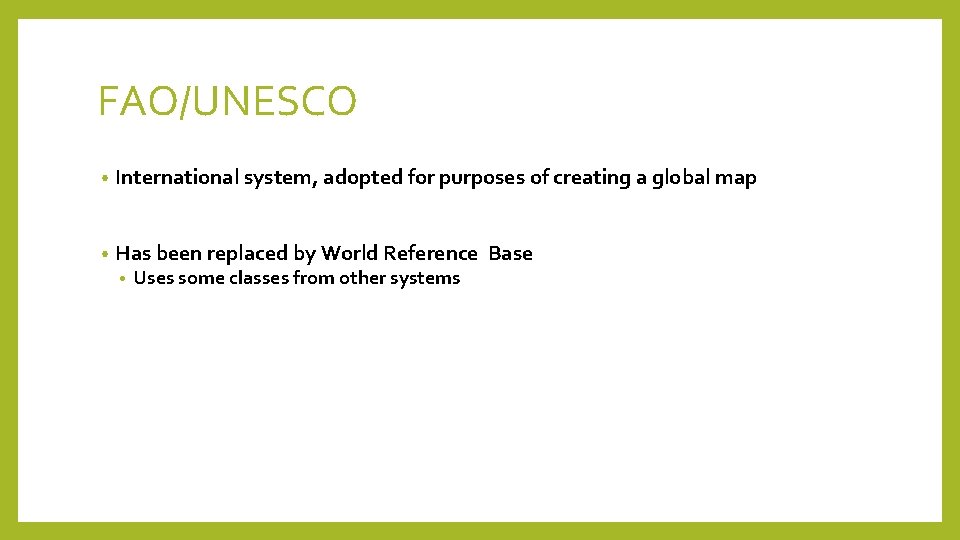 FAO/UNESCO • International system, adopted for purposes of creating a global map • Has