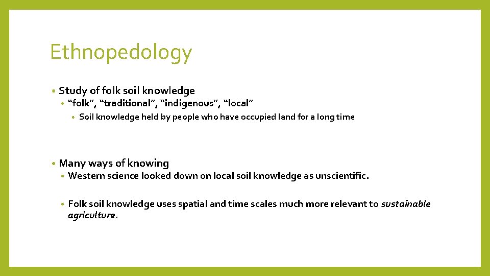 Ethnopedology • Study of folk soil knowledge • “folk”, “traditional”, “indigenous”, “local” • •