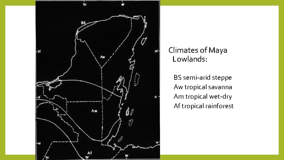 Climates of Maya Lowlands: BS semi-arid steppe Aw tropical savanna Am tropical wet-dry Af