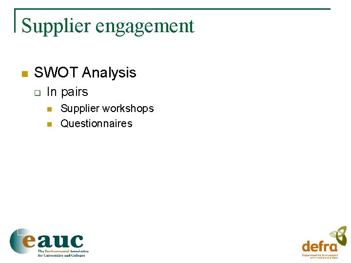 Supplier engagement n SWOT Analysis q In pairs n n Supplier workshops Questionnaires 