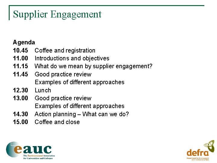 Supplier Engagement Agenda 10. 45 Coffee and registration 11. 00 Introductions and objectives 11.