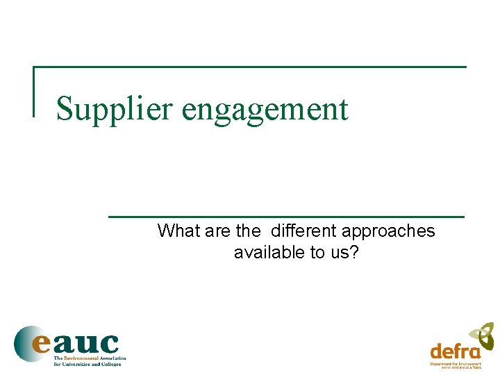 Supplier engagement What are the different approaches available to us? 