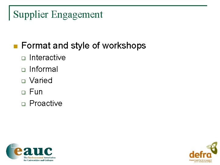 Supplier Engagement n Format and style of workshops q q q Interactive Informal Varied