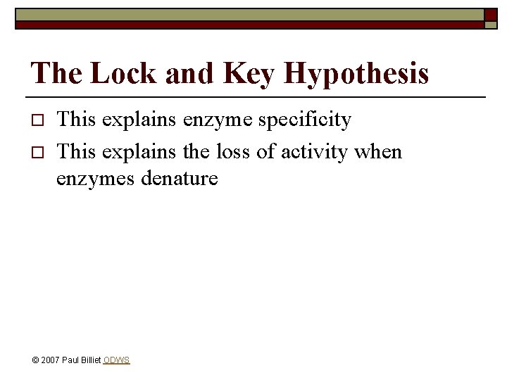 The Lock and Key Hypothesis o o This explains enzyme specificity This explains the