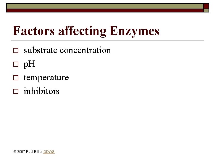 Factors affecting Enzymes o o substrate concentration p. H temperature inhibitors © 2007 Paul