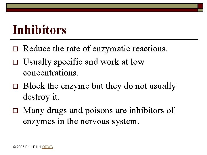 Inhibitors o o Reduce the rate of enzymatic reactions. Usually specific and work at