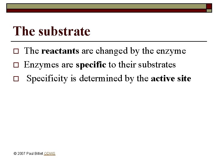 The substrate o o o The reactants are changed by the enzyme Enzymes are