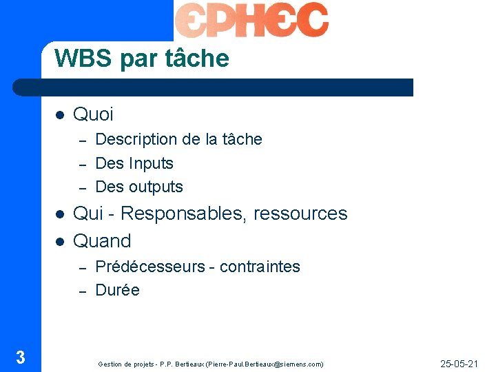 WBS par tâche l Quoi – – – l l Qui - Responsables, ressources WBS par tâche l Quoi – – – l l Qui - Responsables, ressources