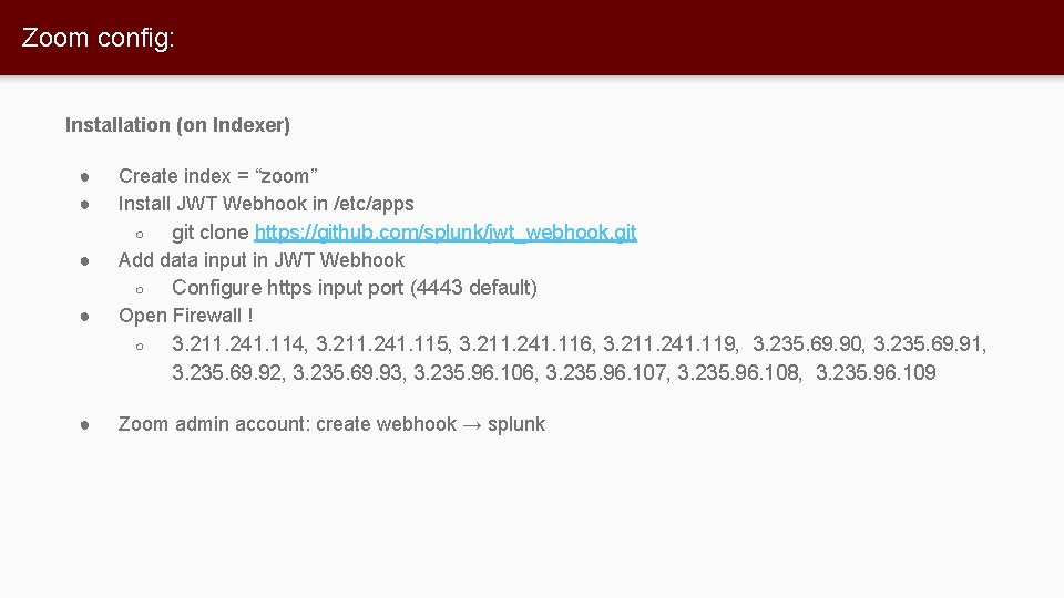 Zoom config: Installation (on Indexer) ● ● ● Create index = “zoom” Install JWT